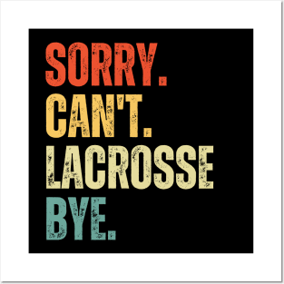 Sorry Can't Lacrosse Bye Lacrosse Life Funny Lacrosse Gift Lacrosse Posters and Art